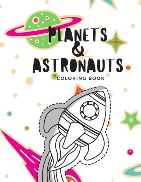 Planets & Astronauts Coloring Book - Sea Horse Pubications - Bøker - Independently Published - 9781688006201 - 22. august 2019