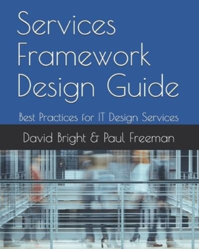 Services Framework Design Guide - Paul Freeman - Books - Independently Published - 9781689434201 - August 29, 2019