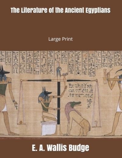 The Literature of the Ancient Egyptians - E a Wallis Budge - Livros - Independently Published - 9781697437201 - 4 de outubro de 2019