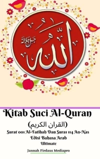 Cover for Jannah Firdaus Mediapro · Kitab Suci Al-Quran (?????? ??????) Surat 001 Al-Fatihah Dan Surat 114 An-Nas Edisi Bahasa Arab Ultimate (Gebundenes Buch) (2024)
