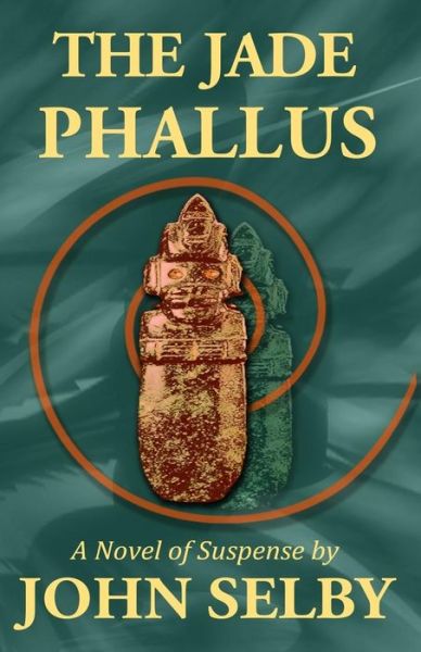 The Jade Phallus - John Selby - Books - CreateSpace Independent Publishing Platf - 9781721989201 - June 27, 2018