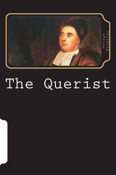 The Querist - George Berkeley - Kirjat - Createspace Independent Publishing Platf - 9781722726201 - tiistai 10. heinäkuuta 2018