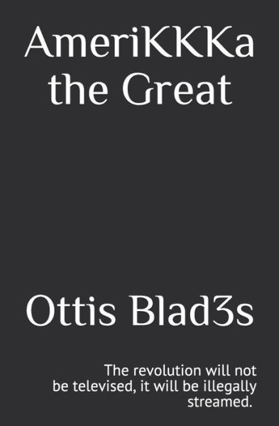 AmeriKKKa the Great - Ottis Blades - Książki - Createspace Independent Publishing Platf - 9781724511201 - 16 kwietnia 2019