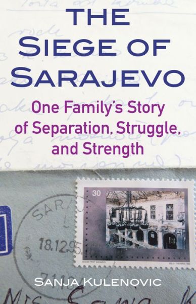 Cover for Sanja Kulenovic · The Siege of Sarajevo: One Family's Story of Separation, Struggle, and Strength (Paperback Book) (2019)