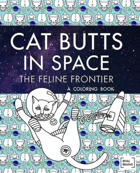Cover for Val Brains · Cat Butts In Space (The Feline Frontier!): A Coloring Book (Taschenbuch) (2019)