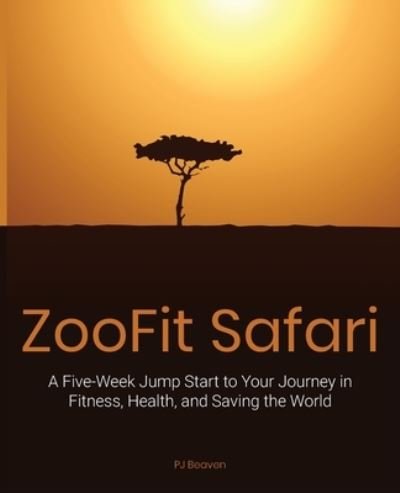 Cover for Pj Beaven · Zoofit Safari: A Five-Week Jump Start to Your Journey in Fitness, Health, and Saving the World (Paperback Bog) (2020)