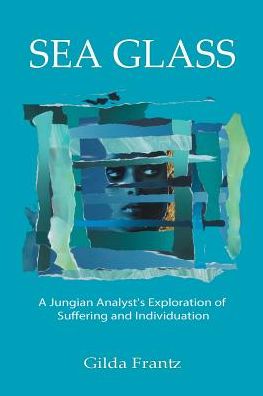 Cover for Gilda Frantz · Sea Glass: a Jungian Analyst's Exploration of Suffering and Individuation (Pocketbok) [First edition] (2014)