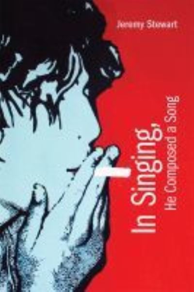 In Singing, He Composed a Song - Jeremy Stewart - Books - University of Calgary Press - 9781773852201 - September 30, 2021