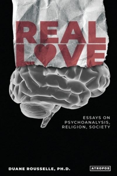 Cover for Duane Rousselle · Real Love: Essays on Psychoanalysis, Religion, Society (Paperback Book) (2021)