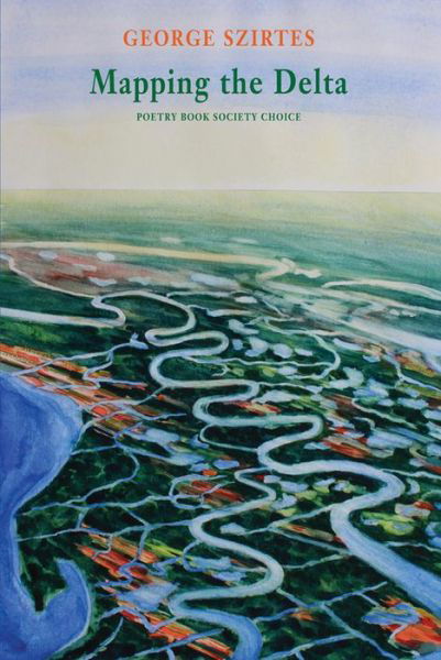 Cover for George Szirtes · Mapping the Delta (Paperback Book) (2016)