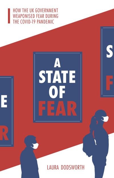 A State of Fear: How the UK government weaponised fear during the Covid-19 pandemic - Laura Dodsworth - Bøker - Pinter & Martin Ltd. - 9781780667201 - 17. mai 2021