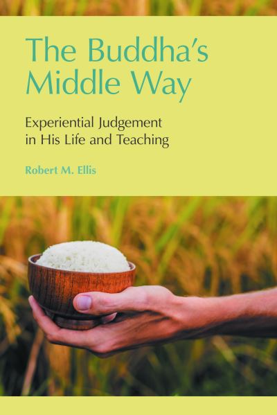 Cover for Robert M Ellis · The Buddha's Middle Way: Experiential Judgement in His Life and Teaching (Paperback Book) (2019)