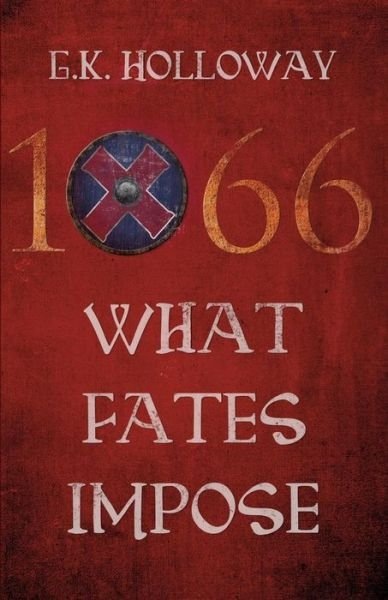 Cover for G.K. Holloway · 1066: What Fates Impose (Paperback Book) [UK edition] (2014)