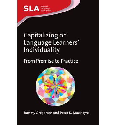 Capitalizing on Language Learners' Individuality: from Premise to Practice - Second Language Acquisition - Tammy Gregersen - Books - Channel View Publications Ltd - 9781783091201 - January 13, 2014