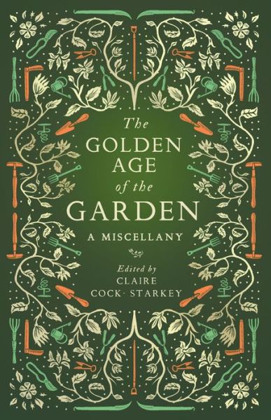 Cover for Claire Cock-starkey · The Golden Age of the Garden: A Miscellany (Hardcover Book) (2017)