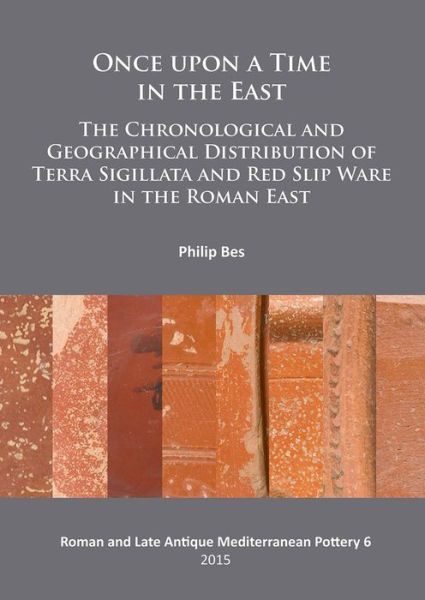Cover for Philip Bes · Once upon a Time in the East: The Chronological and Geographical Distribution of Terra Sigillata and Red Slip Ware in the Roman East - Roman and Late Antique Mediterranean Pottery (Paperback Book) (2015)