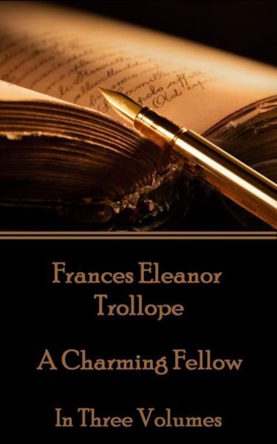 Frances Eleanor Trollope - A Charming Fellow - Frances Eleanor Trollope - Books - Scribe Publishing - 9781785435201 - August 20, 2018