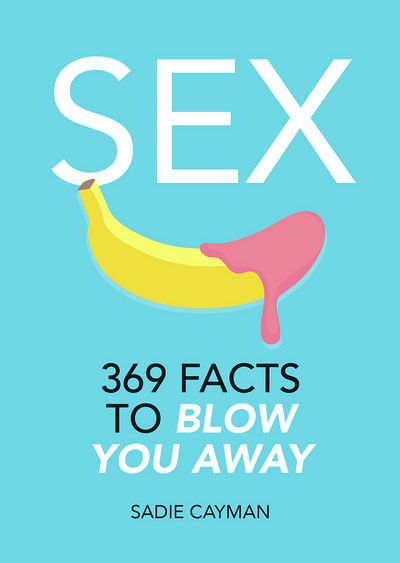 Cover for Sadie Cayman · Sex: 369 Facts to Blow You Away (Paperback Book) (2017)