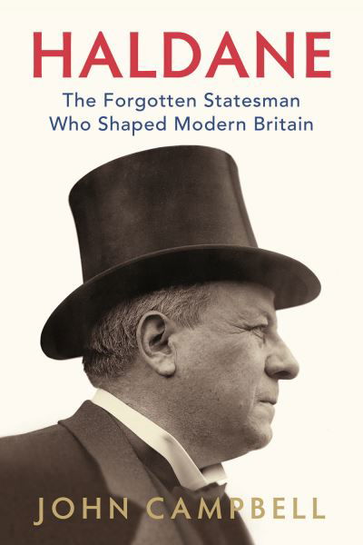 Haldane: The Forgotten Statesman Who Shaped Modern Britain - John Campbell - Bøger - C Hurst & Co Publishers Ltd - 9781787387201 - 17. marts 2022