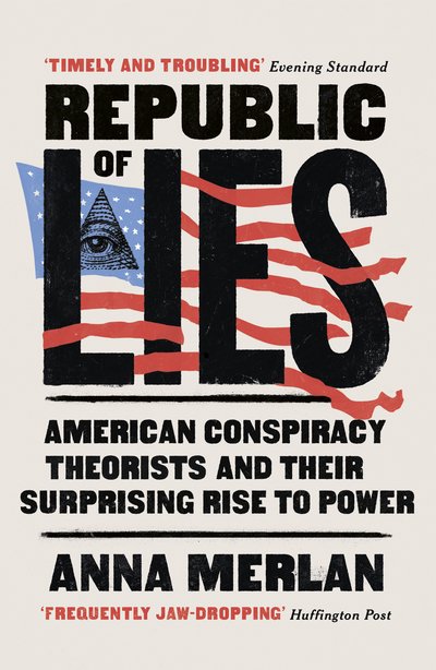 Cover for Anna Merlan · Republic of Lies: American Conspiracy Theorists and Their Surprising Rise to Power (Paperback Bog) (2020)