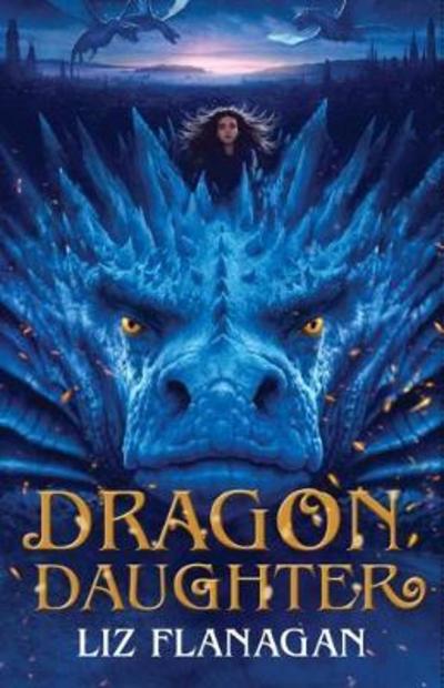 Dragon Daughter - Legends of the Sky - Liz Flanagan - Boeken - David Fickling Books - 9781788450201 - 4 oktober 2018