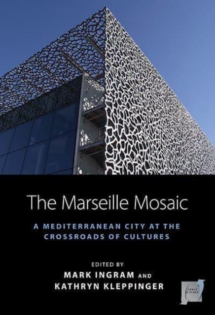 The Marseille Mosaic: A Mediterranean City at the Crossroads of Cultures - Space and Place -  - Livros - Berghahn Books - 9781800738201 - 13 de janeiro de 2023