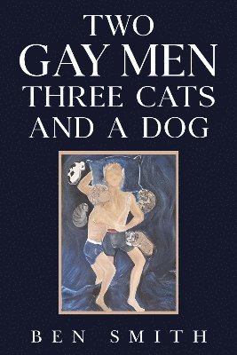 Cover for Ben Smith · Two Gay Men Three Cats and a Dog (Taschenbuch) (2025)