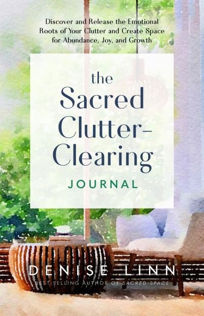 The Sacred Clutter-Clearing Journal: Discover and Release the Emotional Roots of Your Clutter and Create Space for Abundance, Joy and Growth - Denise Linn - Bøger - Hay House UK Ltd - 9781837822201 - 6. februar 2024