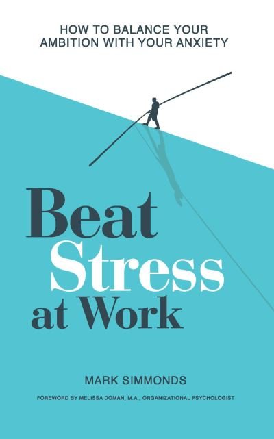 Cover for Mark Simmonds · Beat Stress at Work: How to Balance Your Ambition with Your Anxiety (Paperback Bog) (2022)