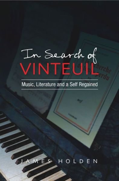 Cover for James Holden · In Search of Vinteuil: Music, Literature and a Self Regained - Critical Inventions (Innbunden bok) (2010)