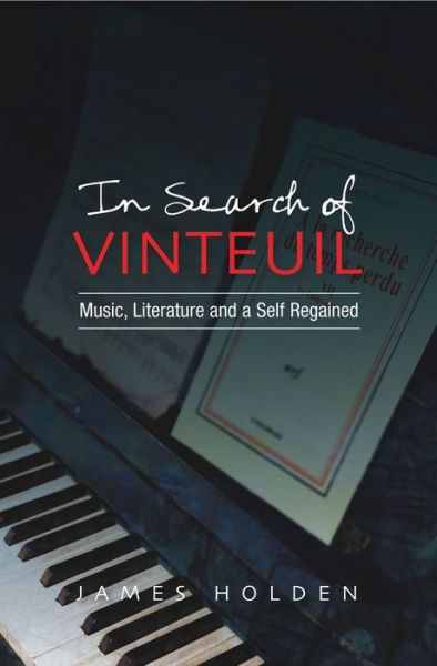 In Search of Vinteuil: Music, Literature and a Self Regained - Critical Inventions - James Holden - Books - Sussex Academic Press - 9781845193201 - June 18, 2010