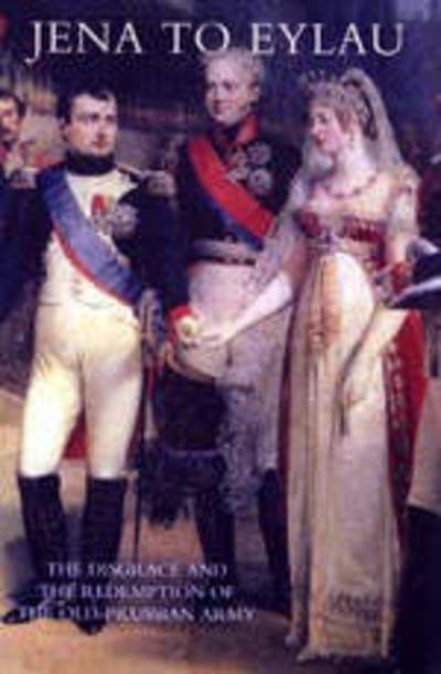 Jena to Eylau the Disgrace and the Redemption of the Old-Prussian Army - Freiherr von der Goltz Colmar - Books - Naval & Military Press Ltd - 9781845742201 - February 1, 2005