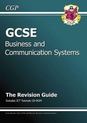 GCSE Business & Communication Systems Revision Guide with CD - Richard Parsons - Books - Coordination Group Publications Ltd (CGP - 9781847623201 - November 2, 2009