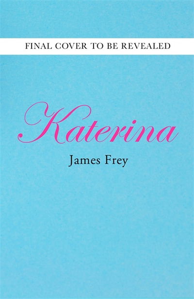 Cover for James Frey · Katerina: The new novel from the author of the bestselling A Million Little Pieces (Hardcover Book) (2018)