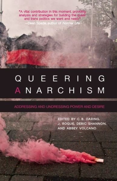 Cover for C B Daring · Queering Anarchism: Essays on Gender, Power and Desire (Paperback Book) (2013)