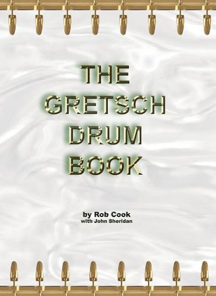 The Gretsch Drum Book - Rob Cook - Books - Rebeats Publications - 9781888408201 - December 20, 2023