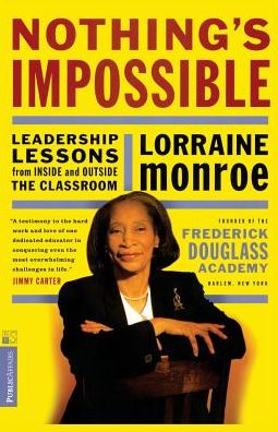 Nothing's Impossible: Leadership Lessons From Inside And Outside The Classroom - Lorraine Monroe - Books - INGRAM PUBLISHER SERVICES US - 9781891620201 - April 9, 1999