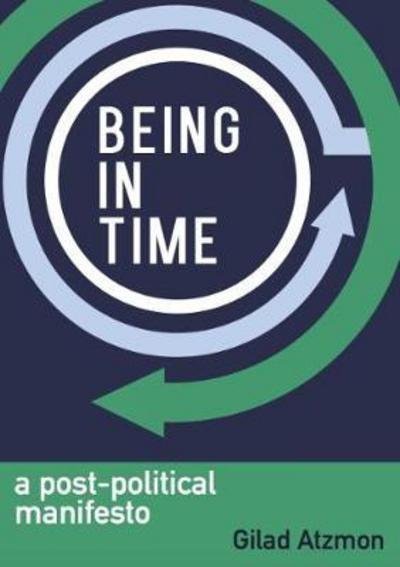 Cover for Gilad Atzmon · Being in Time: A Post-Political Manifesto (Taschenbuch) (2017)
