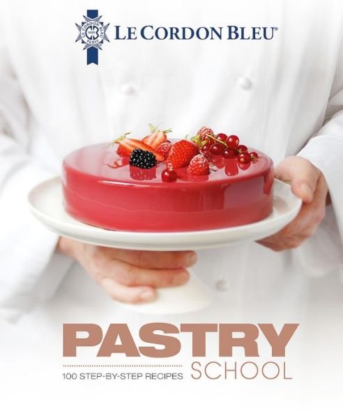 Cover for Le Cordon Bleu · Le Cordon Bleu Pastry School: 100 step-by-step recipes explained by the chefs of the famous French culinary school (Hardcover Book) (2018)