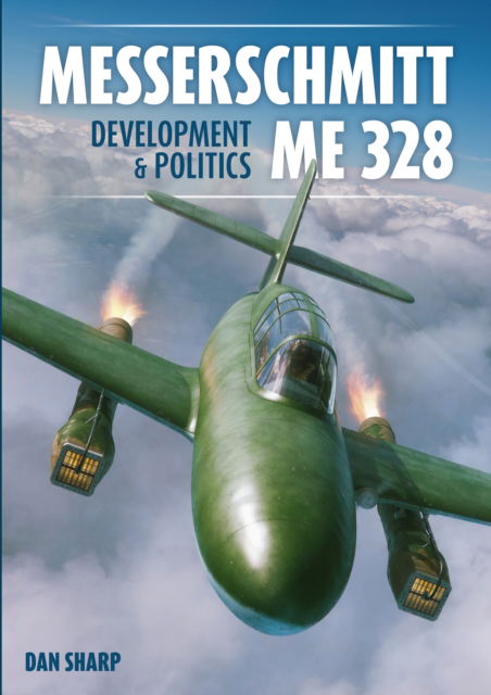 Cover for Dan Sharp · Messerschmitt Me 328 Development &amp; Politics (Hardcover Book) (2024)