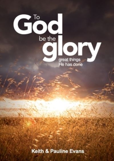 Cover for Evans, Keith &amp; Pauline · To God Be The Glory (Paperback Book) (2020)