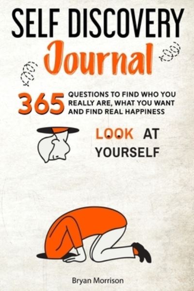 Cover for Bryan Morrison · Self Discovery Journal: 365 Questions To Find Who You Really Are, What You Want And Find Real Happiness (Paperback Book) (2020)