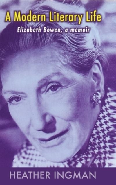 Cover for Heather Ingman · A Modern Literary Life: Elizabeth Bowen, A Memoir (Hardcover Book) (2023)