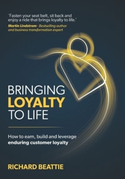 Cover for Richard Beattie · Bringing Loyalty To Life: How to earn, build and leverage enduring customer loyalty (Hardcover Book) (2023)
