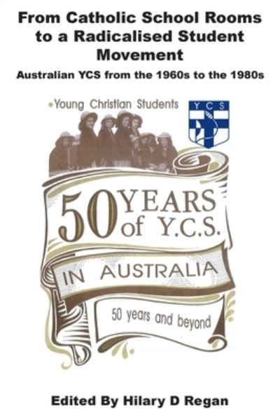 Cover for From Catholic School Rooms to a Radicalised Student Movement: Australian YCS from the 1960s to the 1980s (Paperback Book) (2023)