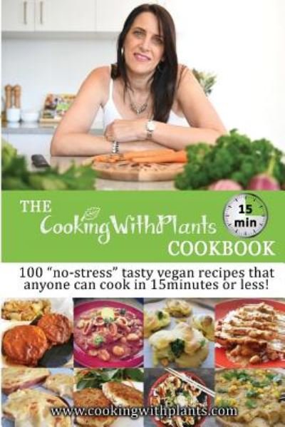 Cover for Anja Cass · The Cooking With Plants 15 Minute Cookbook : 100 &quot;no-stress&quot; tasty vegan recipes that anyone can cook in 15 minutes or less! (Pocketbok) (2018)