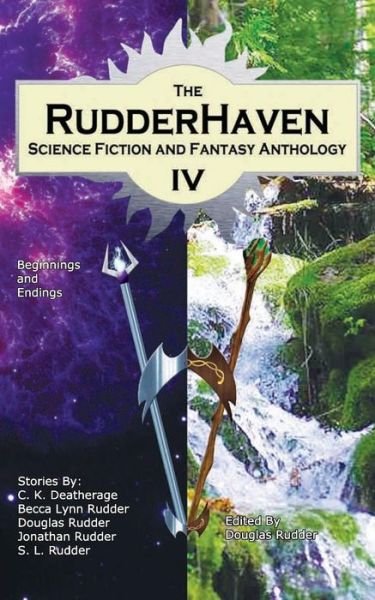 Cover for C K Deatherage · RudderHaven Science Fiction and Fantasy Anthology IV (Paperback Book) (2016)