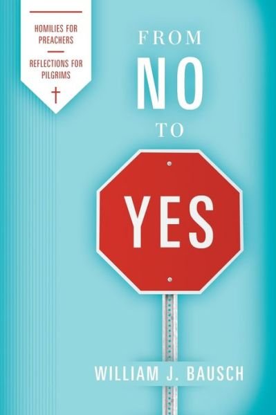 Cover for William J Bausch · From No to Yes : Homilies for Preachers; Reflections for Pilgrims (Paperback Book) (2018)