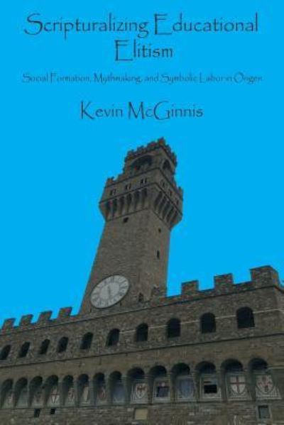 Scripturalizing Educational Elitism - Kevin McGinnis - Books - Claremont Press - 9781946230201 - November 7, 2018