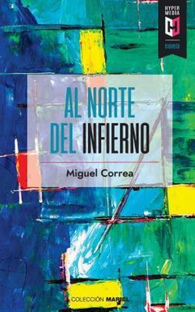 Al norte del infierno - Miguel Correa - Books - Editorial Hypermedia Inc. - 9781948517201 - October 1, 2018